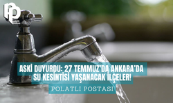 ASKİ duyurdu: 27 Temmuz'da Ankara'da su kesintisi yaşanacak ilçeler