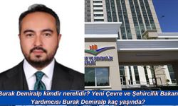 Burak Demiralp kimdir nerelidir? Yeni Çevre ve Şehircilik Bakan Yardımcısı Burak Demiralp kaç yaşında?