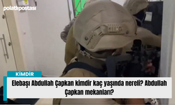 Elebaşı Abdullah Çapkan kimdir kaç yaşında nereli? Abdullah Çapkan mekanları?