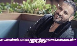 MR JADE Kimdir Gerçek Adı Ne? Özkan Şen Kimdir Nerelidir? Kaç Yaşında?