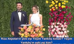 Rıza Akpolat'ın yeni eşi Yeşim Yankılıç kimdir? Yeşim Yankılıç'ın eski eşi kim?