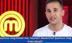 Şeyhmus Uluğ Kimdir Kaç Yaşında? MasterChef Şeyhmus Uluğ Aslen Nereli?