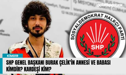 SHP Genel Başkanı Burak Çelik'in annesi ve babası kimdir? Kardeşi kim?