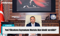 Yeni Yüksekova Kaymakamı Mustafa Akın kimdir nerelidir?