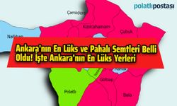 Ankara'nın En Lüks ve Pahalı Semtleri Belli Oldu! İşte Ankara'nın En Lüks Yerleri