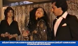 Bülent Ersoy'un Asrın Kadını Filmi Nerede Ne Zaman Çekildi? Asrın Kadını Oyuncuları ve Konusu