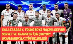 Galatasaray, Young Boys maçına dev bir servet ve transfer için çıkıyor! Okan Buruk ilk 11'ini belirledi!