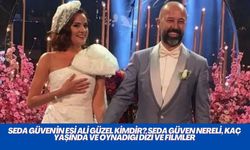 Seda Güven'in eşi Ali Güzel Kimdir? Seda Güven Nereli, Kaç Yaşında ve Oynadığı Dizi ve Filmler