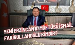 Yeni Erzincan İl Müftüsü İsmail Fakirullahoğlu kimdir nerelidir? Kaç yaşında?