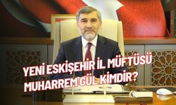 Yeni Eskişehir İl Müftüsü Muharrem Gül kimdir nerelidir? Kaç yaşında?