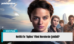 Netflix'in 'Uglies' Filmi Nerelerde Çekildi?