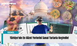 Türkiye'nin En Güzel Yerlerini Sanal Turlarla Keşfedin!