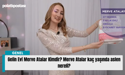 Gelin Evi Merve Atalar Kimdir? Merve Atalar kaç yaşında aslen nereli?