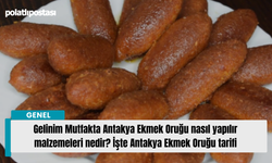 Gelinim Mutfakta Antakya Ekmek Oruğu nasıl yapılır malzemeleri nedir? İşte Antakya Ekmek Oruğu tarifi