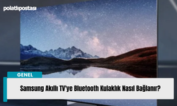 Samsung Akıllı TV'ye Bluetooth Kulaklık Nasıl Bağlanır?