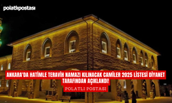 Ankara'da hatimle teravih namazı kılınacak camiler 2025 listesi Diyanet tarafından açıklandı!