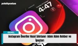 Instagram Öneriler Nasıl Sıfırlanır: Adım Adım Rehber ve İpuçları