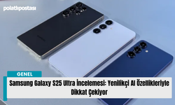 Samsung Galaxy S25 Ultra İncelemesi: Yenilikçi AI Özellikleriyle Dikkat Çekiyor