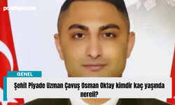 Şehit Piyade Uzman Çavuş Osman Oktay kimdir kaç yaşında nereli?