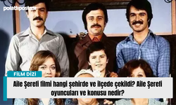 Aile Şerefi filmi hangi şehirde ve ilçede çekildi? Aile Şerefi oyuncuları ve konusu nedir?