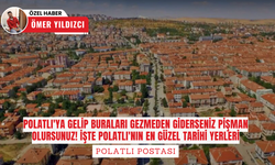 Polatlı'ya gelip buraları gezmeden giderseniz pişman olursunuz! İşte Polatlı'nın en güzel tarihi yerleri