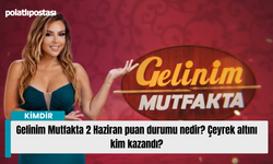 Gelinim Mutfakta 2 Haziran puan durumu nedir? Çeyrek altını kim kazandı?