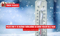 Polatlı'nın 11-15 Haziran tarihlerinde en soğuk yerleri belli oldu
