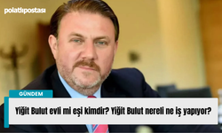 Yiğit Bulut evli mi eşi kimdir? Yiğit Bulut nereli ne iş yapıyor?