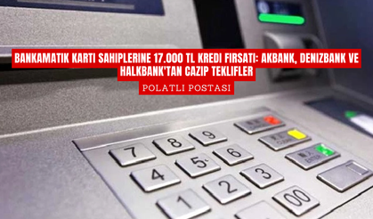 Bankamatik Kartı Sahiplerine 17.000 TL Kredi Fırsatı: Akbank, Denizbank ve Halkbank'tan Cazip Teklifler