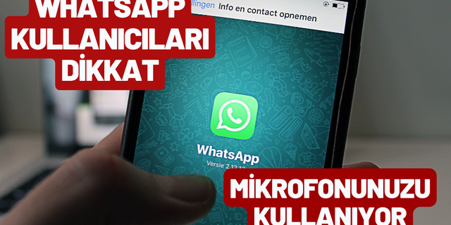 WhatsApp'ta büyük hata:Mikrofonunuzu kullanıyor