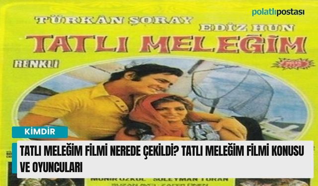 Tatlı Meleğim Filmi Nerede Çekildi? Tatlı Meleğim Filmi Konusu ve Oyuncuları