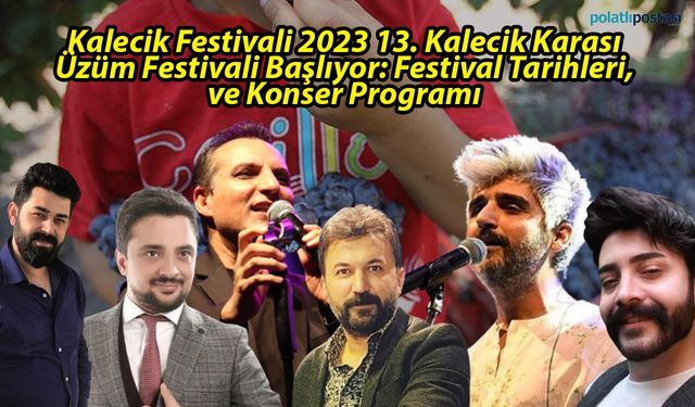 Kalecik Festivali 2023 13. Kalecik Karası Üzüm Festivali Başlıyor: Festival Tarihleri, ve Konser Programı