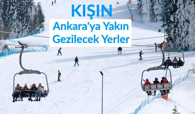 Ankara'ya Yakın Kışın Gezilecek Yerler 10 Harika Yer