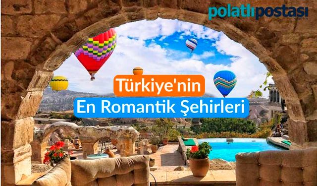 Türkiye'nin En Romantik Şehirleri: Aşk Dolu Bir Gezi Rotası