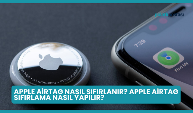 Apple AirTag Nasıl Sıfırlanır? Apple AirTag Sıfırlama Nasıl Yapılır?