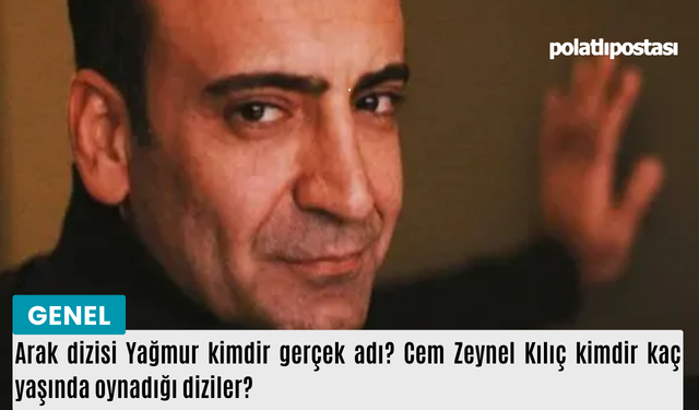 Arak dizisi Yağmur kimdir gerçek adı? Cem Zeynel Kılıç kimdir kaç yaşında oynadığı diziler?