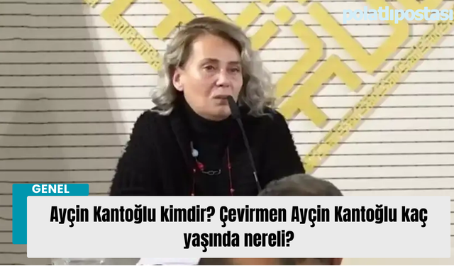 Ayçin Kantoğlu kimdir kaç dil biliyor? Çevirmen Ayçin Kantoğlu kaç yaşında nereli?