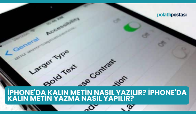 iPhone'da Kalın Metin Nasıl Yazılır? iPhone'da Kalın Metin Yazma Nasıl Yapılır?