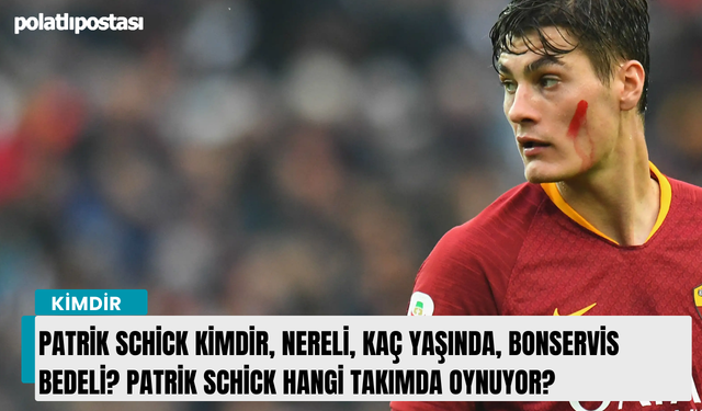 Patrik Schick kimdir, nereli, kaç yaşında, bonservis bedeli? Patrik Schick hangi takımda oynuyor?