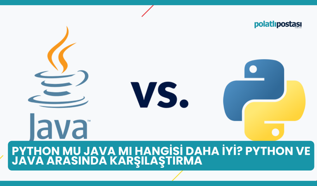 Python Mu Java Mı Hangisi Daha İyi? Python ve Java Arasında Karşılaştırma