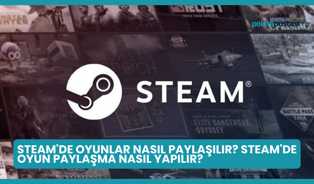 Steam'de Oyunlar Nasıl Paylaşılır? Steam'de Oyun Paylaşma Nasıl Yapılır?
