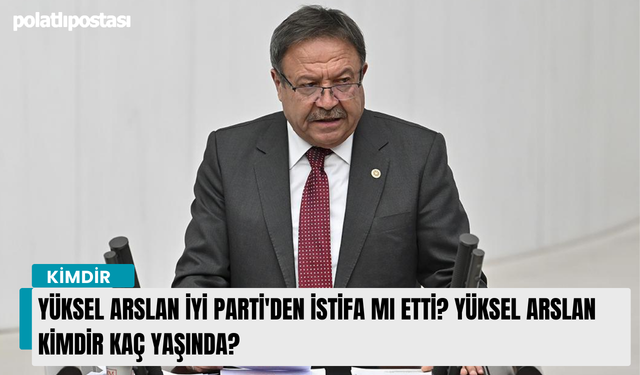 Yüksel Arslan kimdir İyi Partiden neden istifa etti? Yüksel Arslan Mansur Yavaş'ın hemşerisi mi?