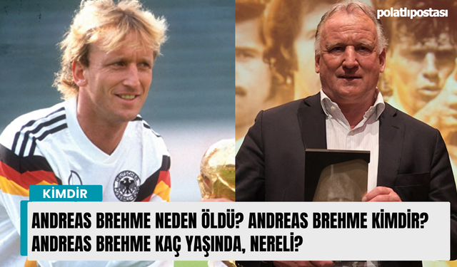 Andreas Brehme neden öldü? Andreas Brehme kimdir? Andreas Brehme kaç yaşında, nereli?