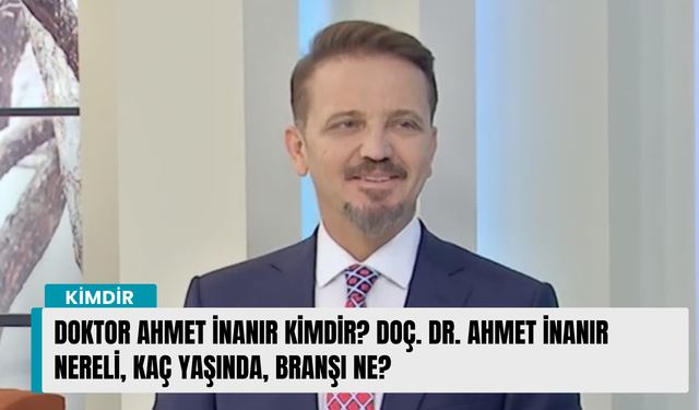 Doktor Ahmet İnanır kimdir? Doç. Dr. Ahmet İnanır nereli, kaç yaşında, branşı ne?