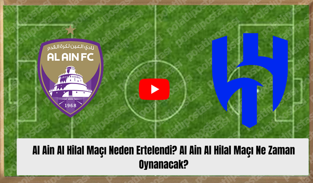 Al Ain Al Hilal Maçı Neden Ertelendi? Al Ain Al Hilal Maçı Ne Zaman Oynanacak?