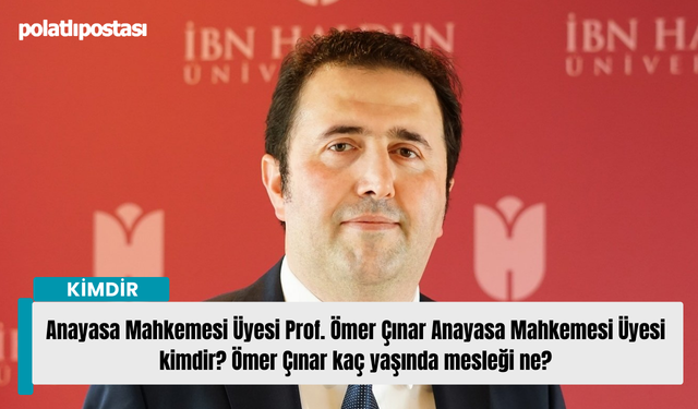 Anayasa Mahkemesi Üyesi Prof. Ömer Çınar Anayasa Mahkemesi Üyesi kimdir? Ömer Çınar kaç yaşında mesleği ne?