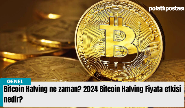 Bitcoin Halving ne zaman? 2024 Bitcoin Halving Fiyata etkisi nedir?