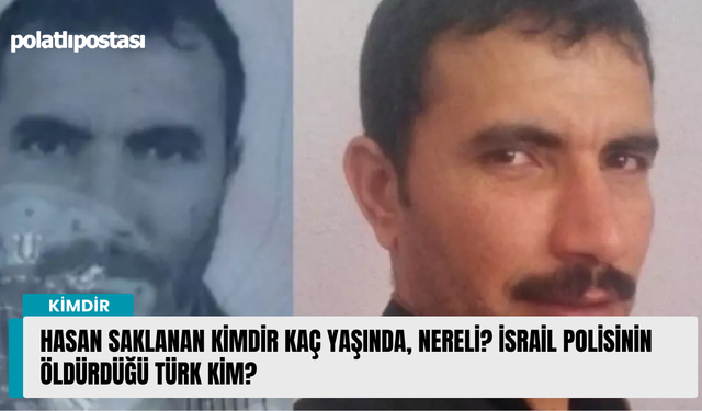 Hasan Saklanan kimdir kaç yaşında, nereli? İsrail polisinin öldürdüğü Türk kim?
