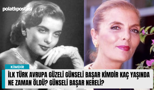 İlk Türk Avrupa güzeli Günseli Başar kimdir kaç yaşında ne zaman öldü? Günseli Başar nereli?