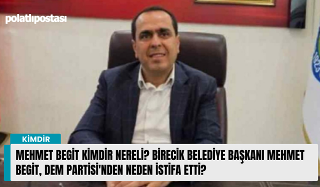 Mehmet Begit kimdir nereli? Birecik Belediye Başkanı Mehmet Begit, DEM Partisi'nden neden istifa etti?